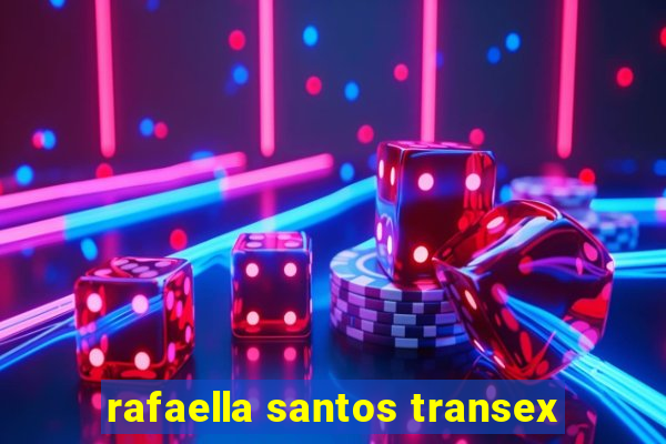 rafaella santos transex